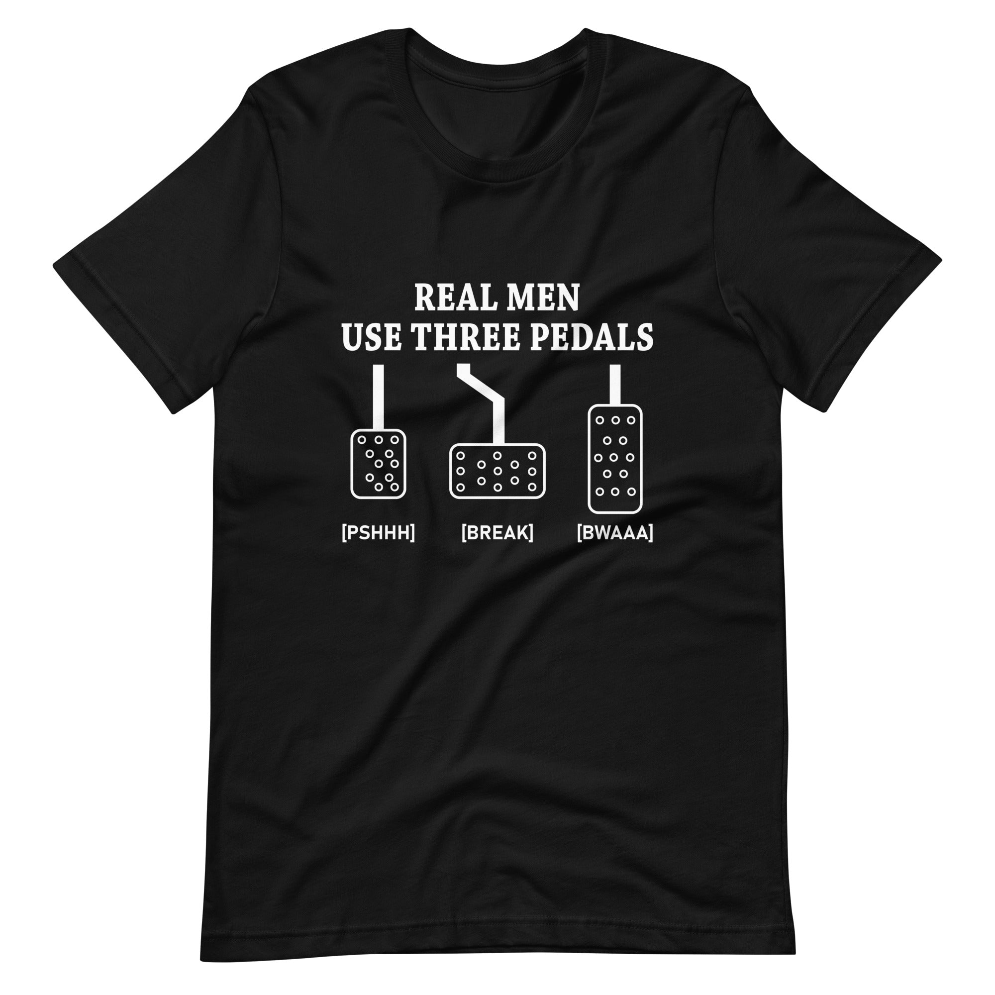 Real Men Use Three Pedals - Manual Transmission T-shirt