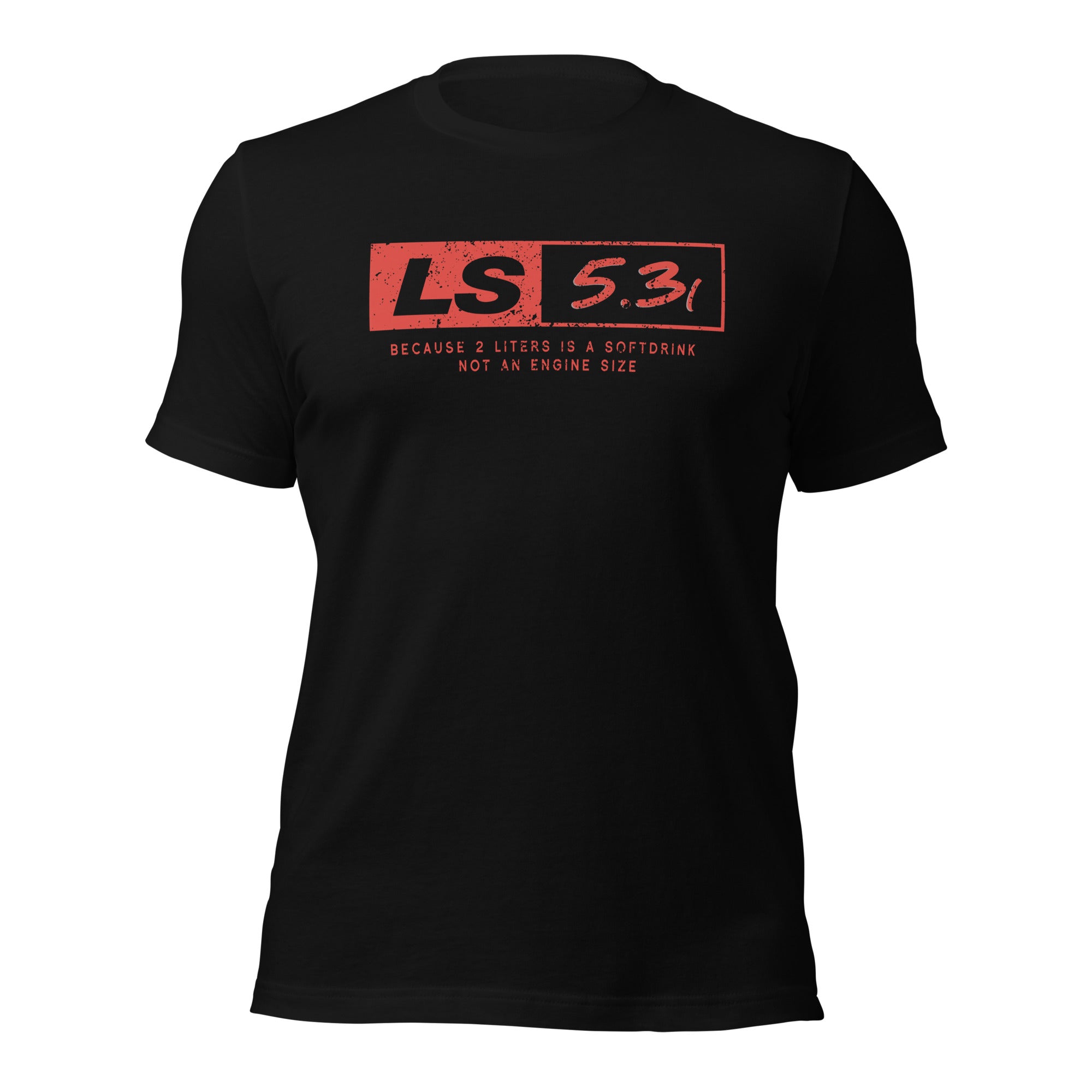 LS 5.3L Because 2 Liters Is A Softdrink - T-shirt