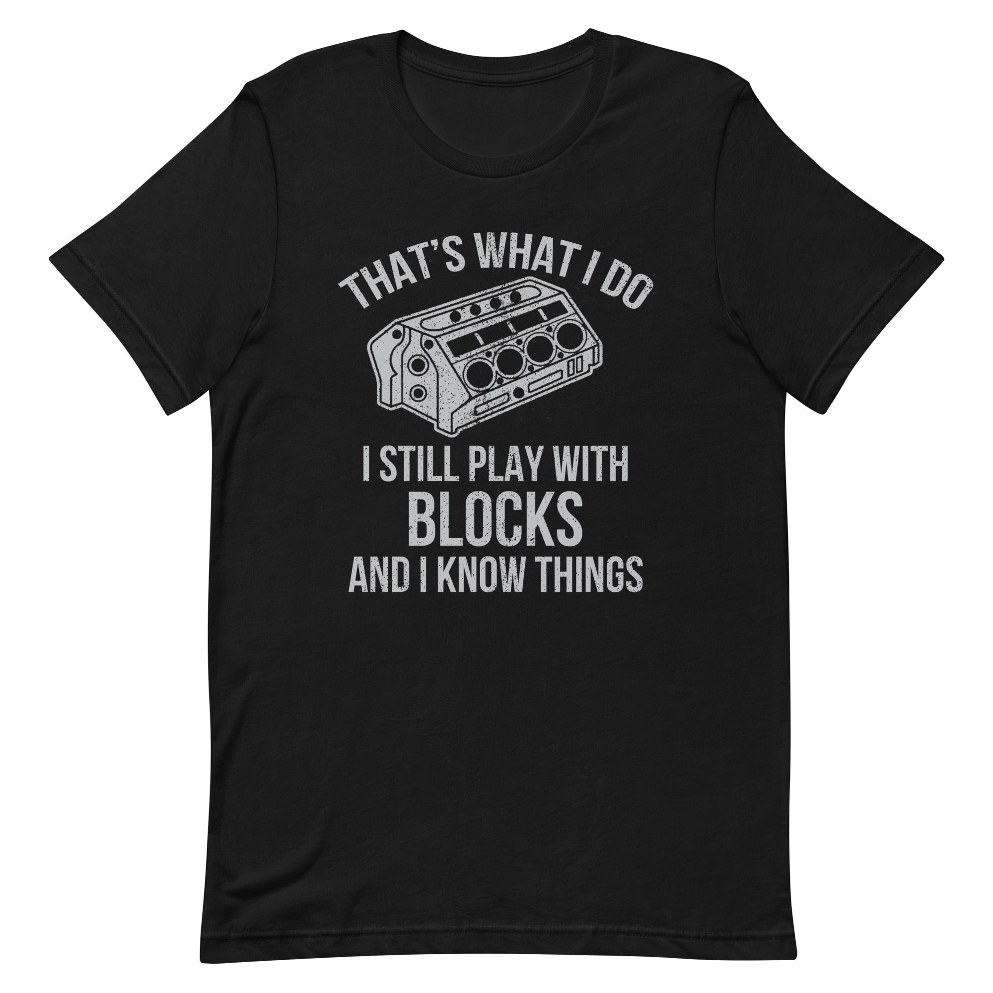 That's What I Do I Still Play With Blocks - T-shirt