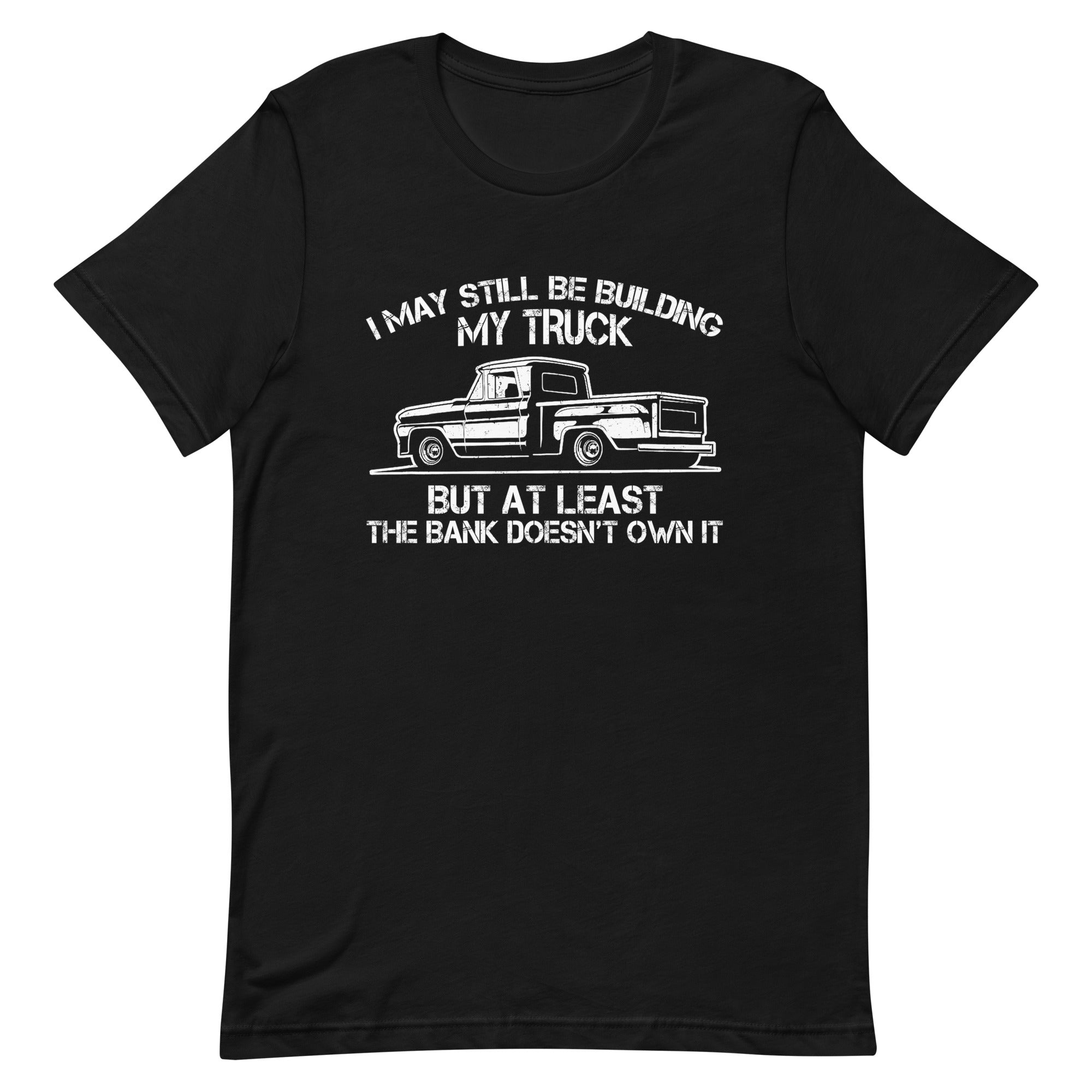 I May Still Be Building My Truck But - Classic Truck Enthusiast T-shirt