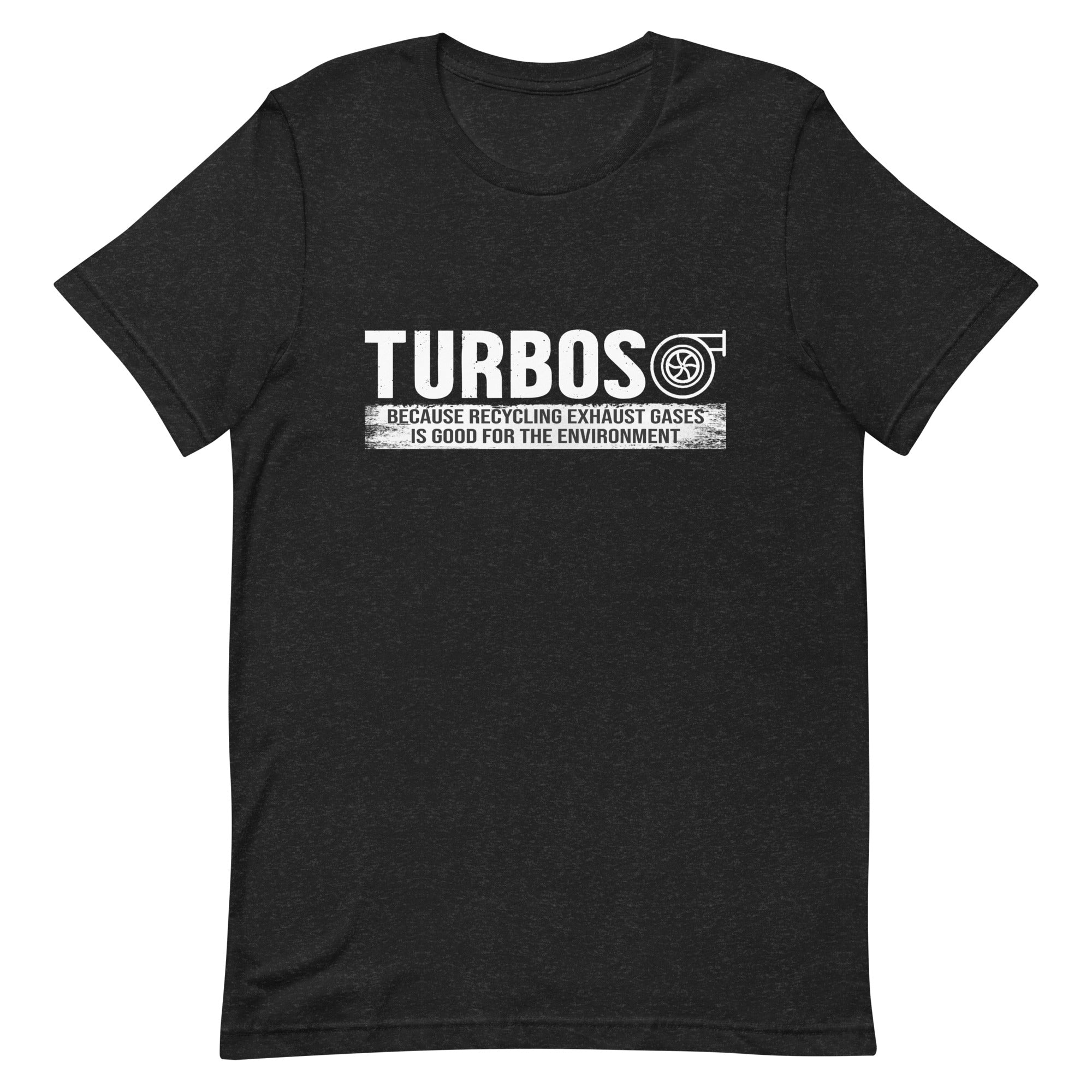 Turbos - Because Recycling Exhaust Gases Is Good For The Environment T-shirt