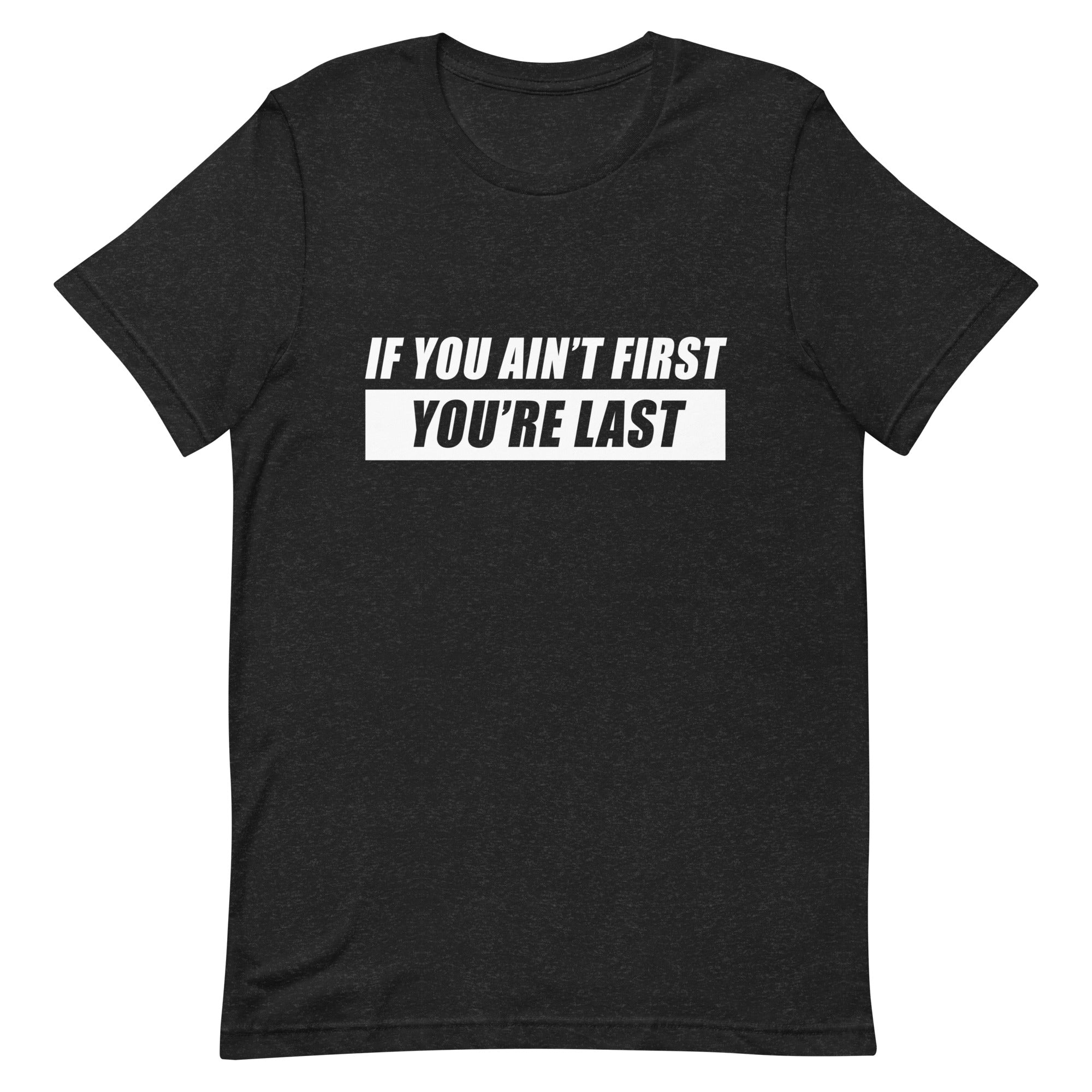 If You Ain't First You're Last T-shirt