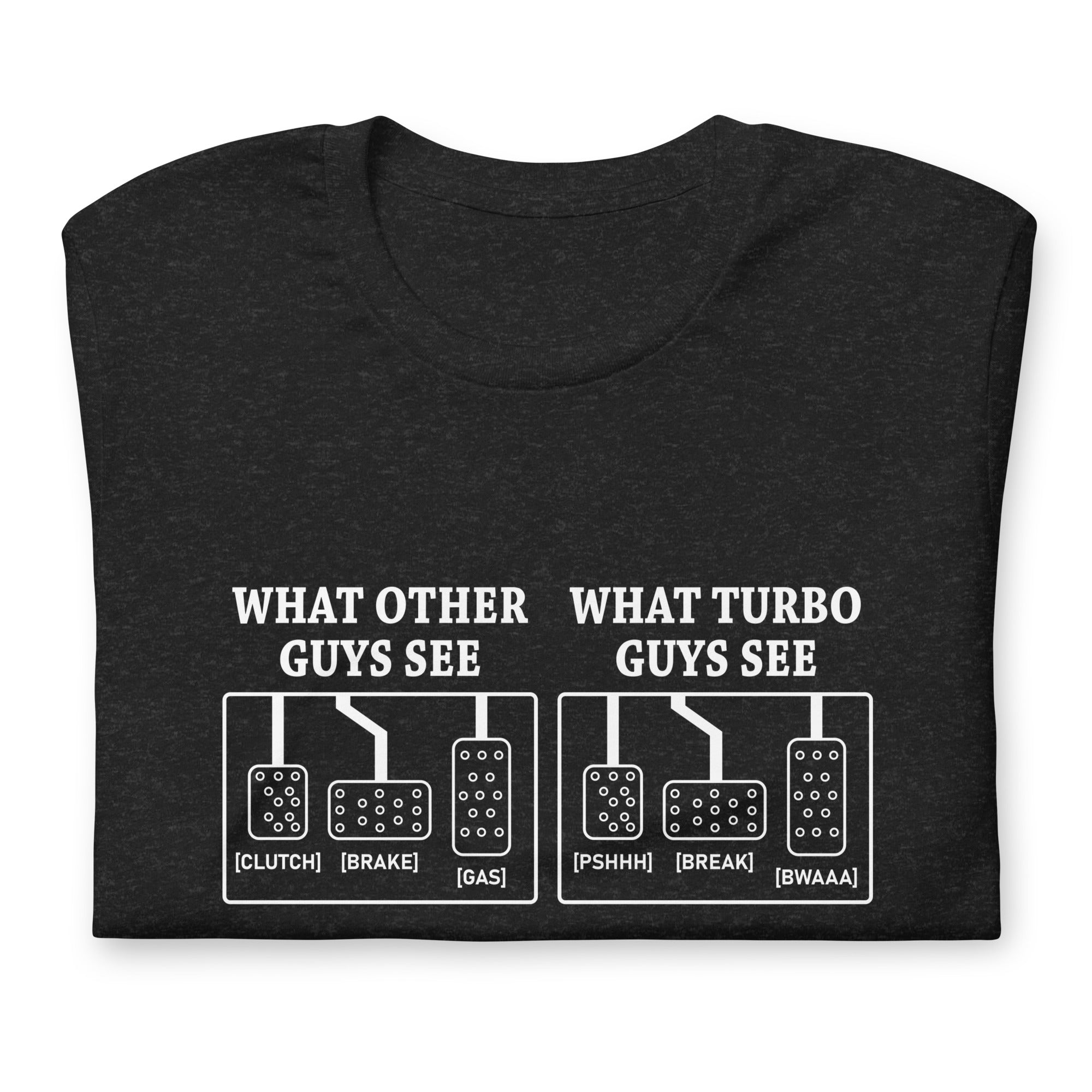 What Other Guys See What Turbo Guys See - Three Pedals T-shirt