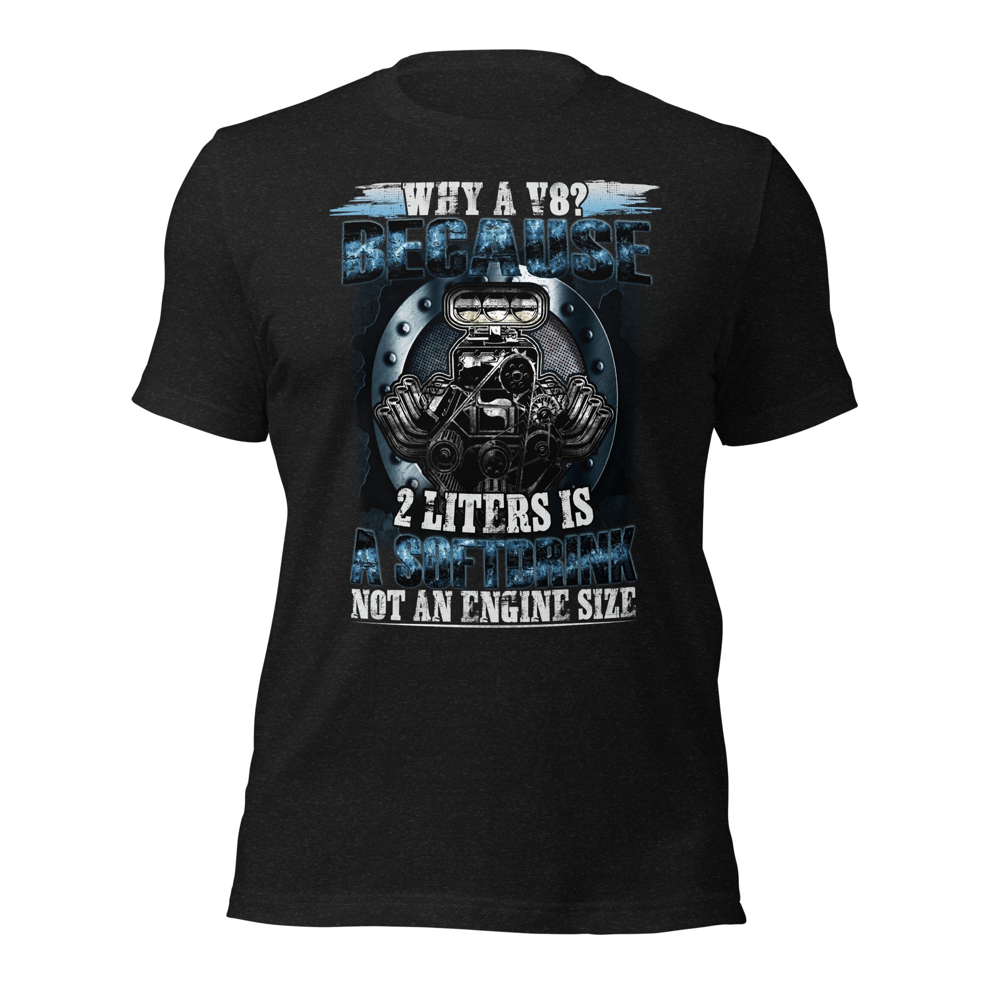 Why A V8 Engine Humor T-shirt