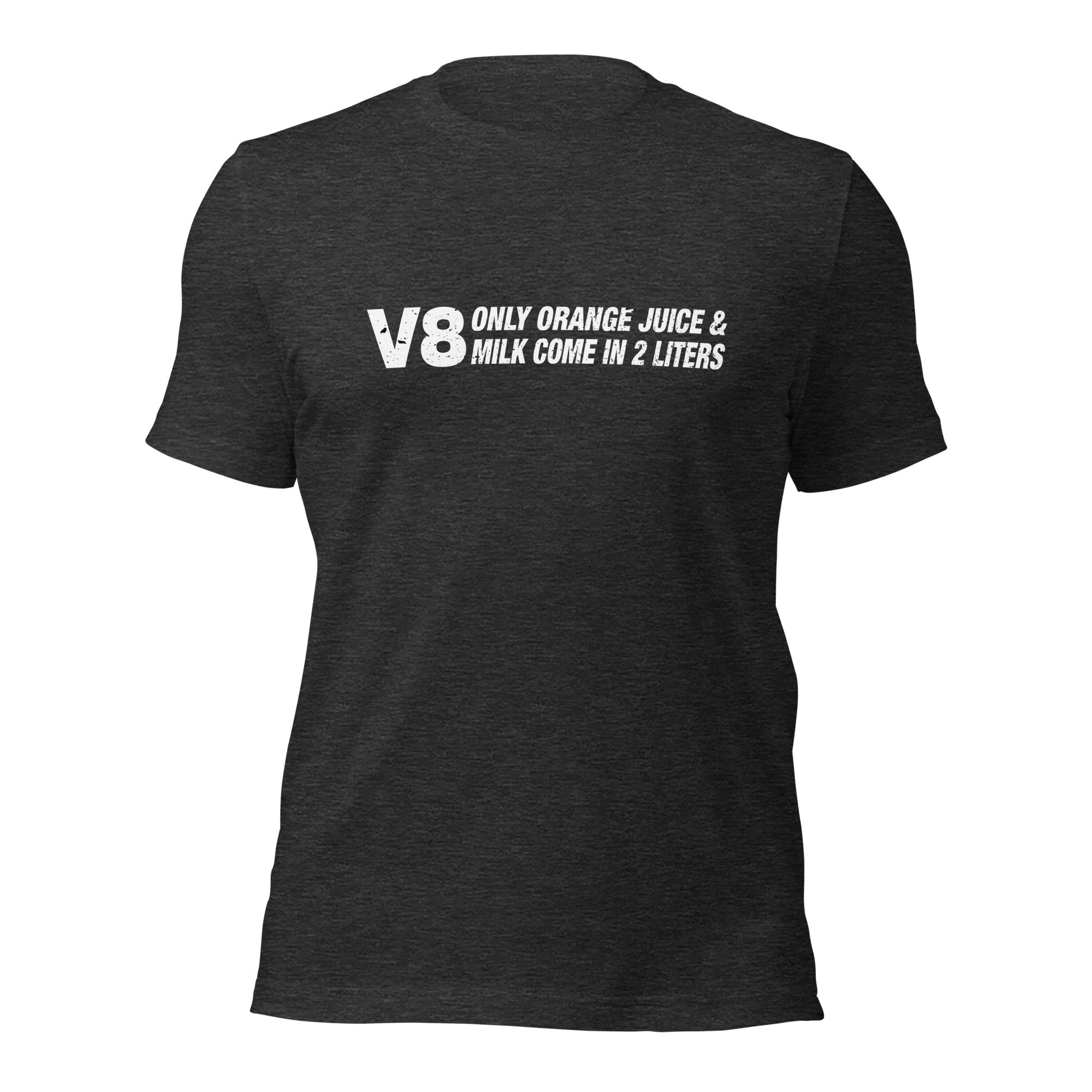 Only Orange Juice and Milk Come In 2 Liters V8 T-shirt