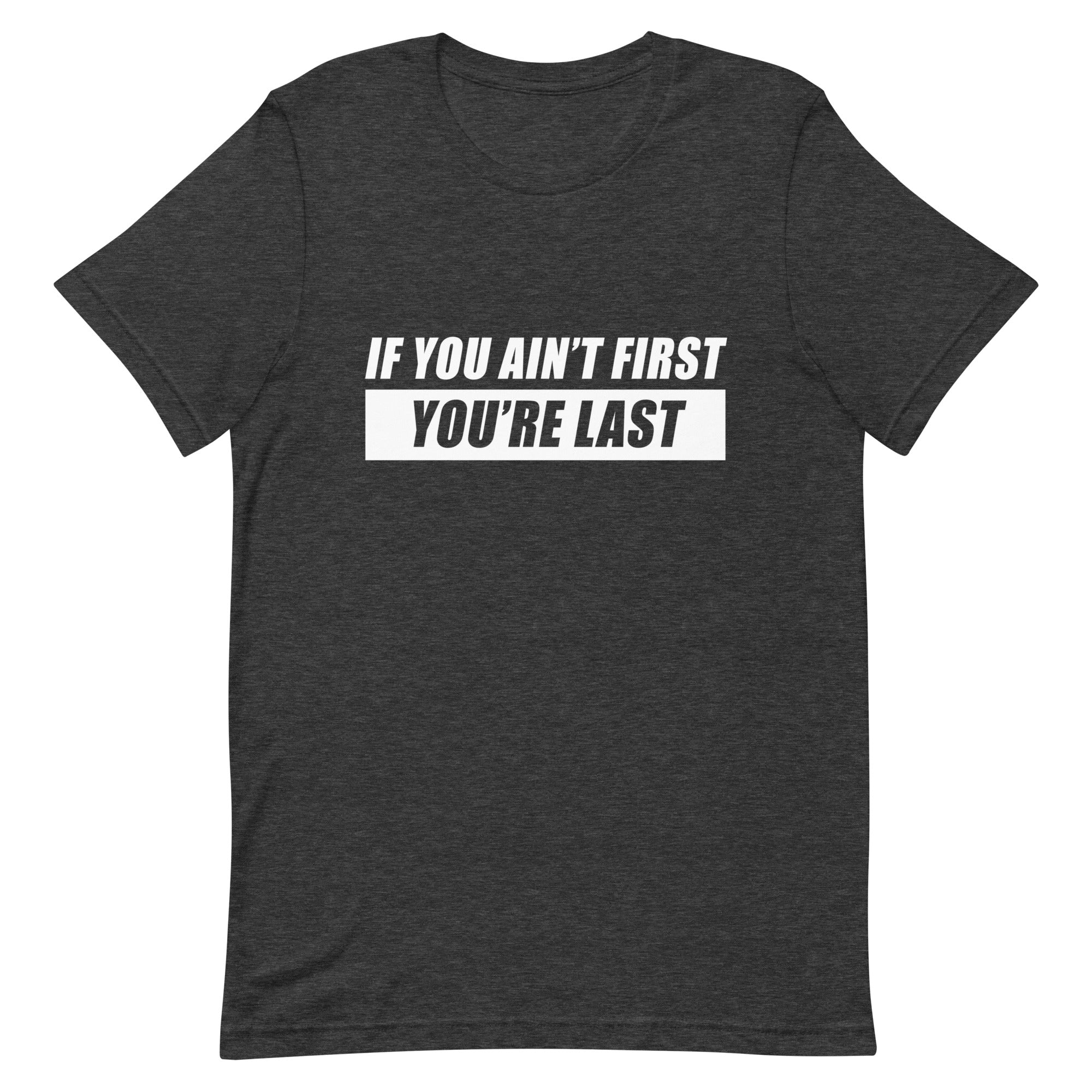 If You Ain't First You're Last T-shirt