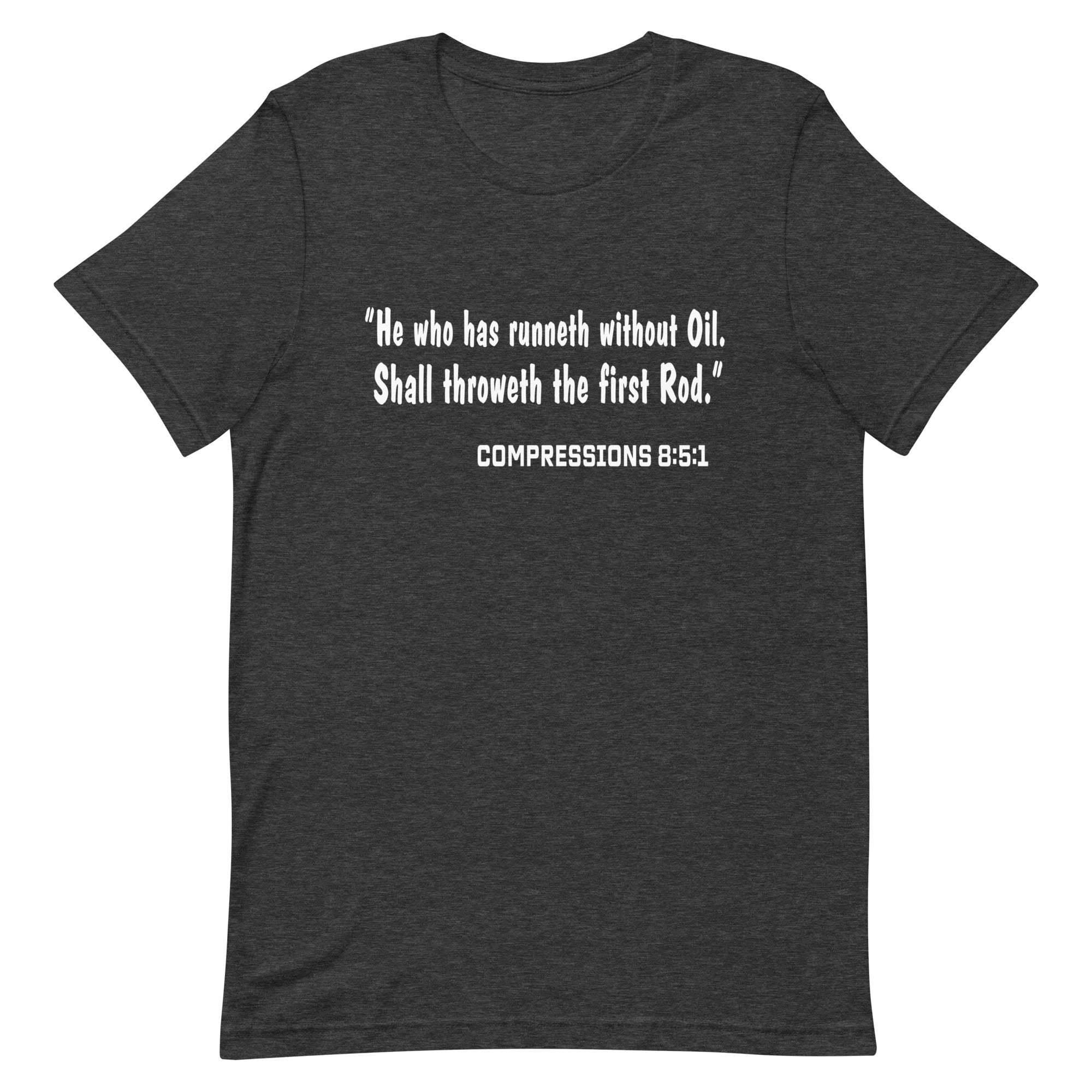 He Who Has Runneth Without Oil T-shirt