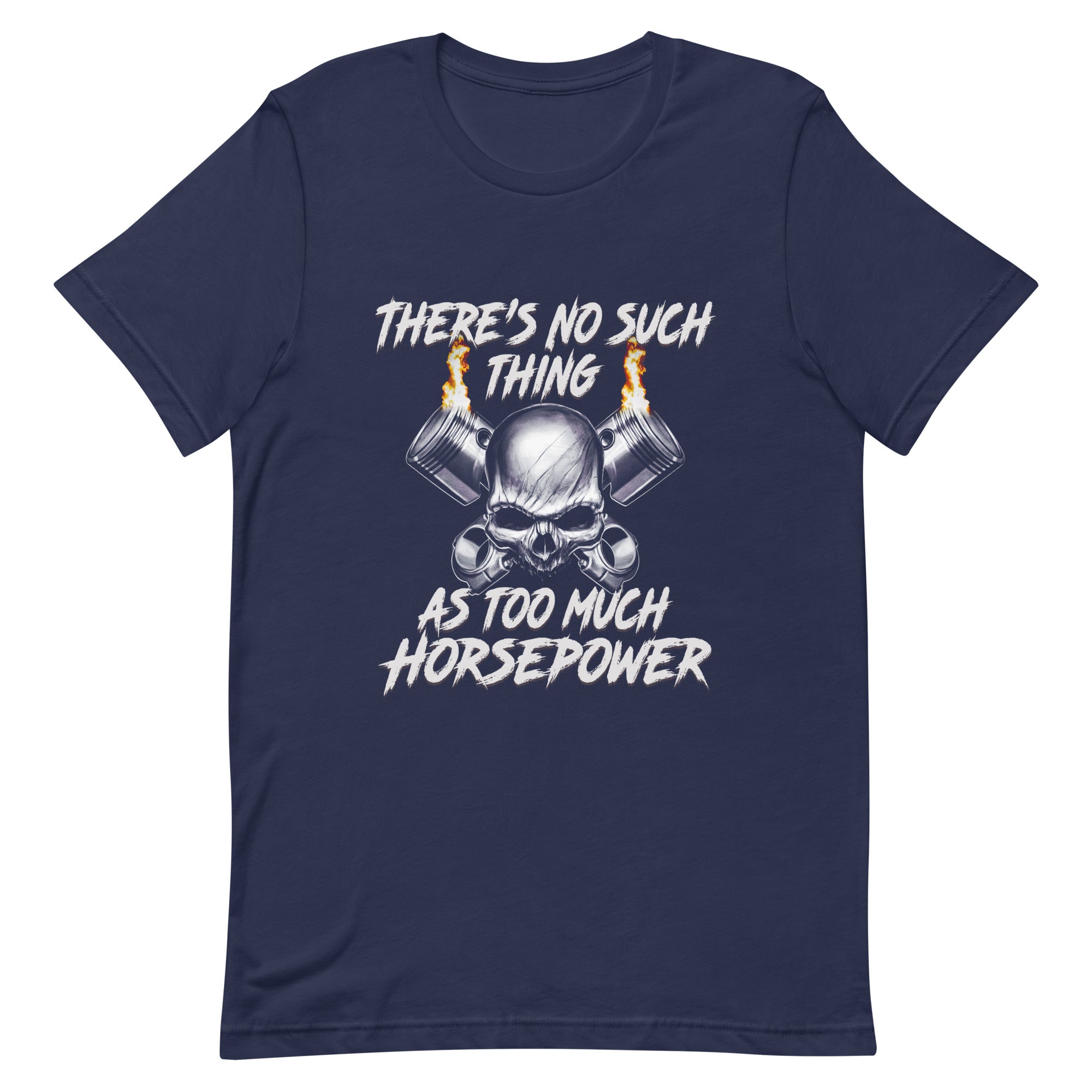 There's No Such Thing As Too Much Horsepower T-shirt