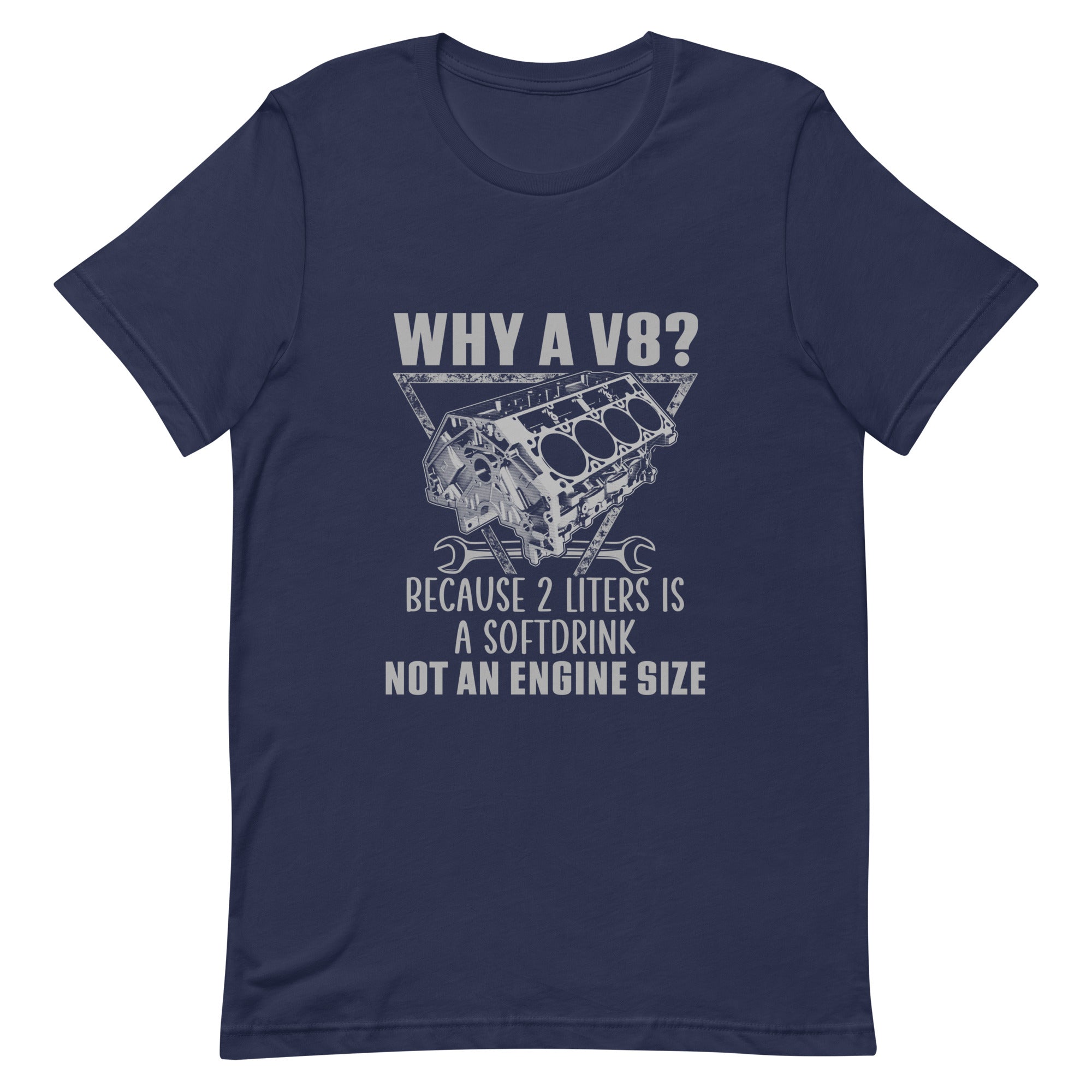 Why A V8 - Funny Engine T-shirt