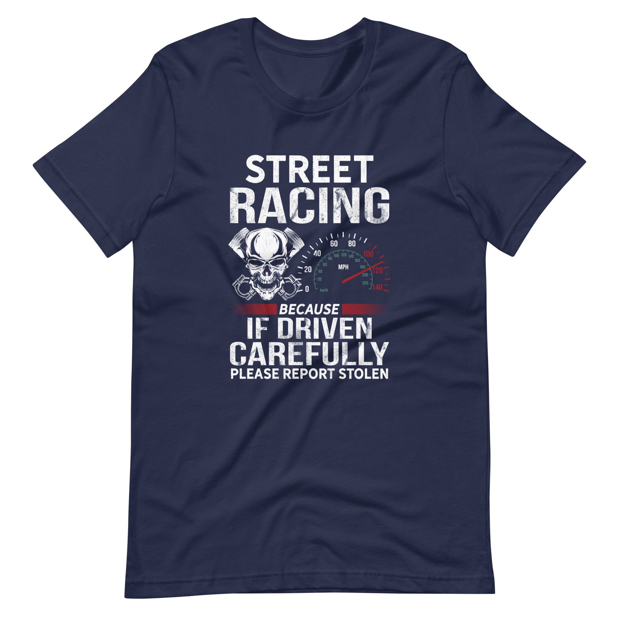 Street Racing Because If Drive Carefully Please Report Stolen - T-shirt