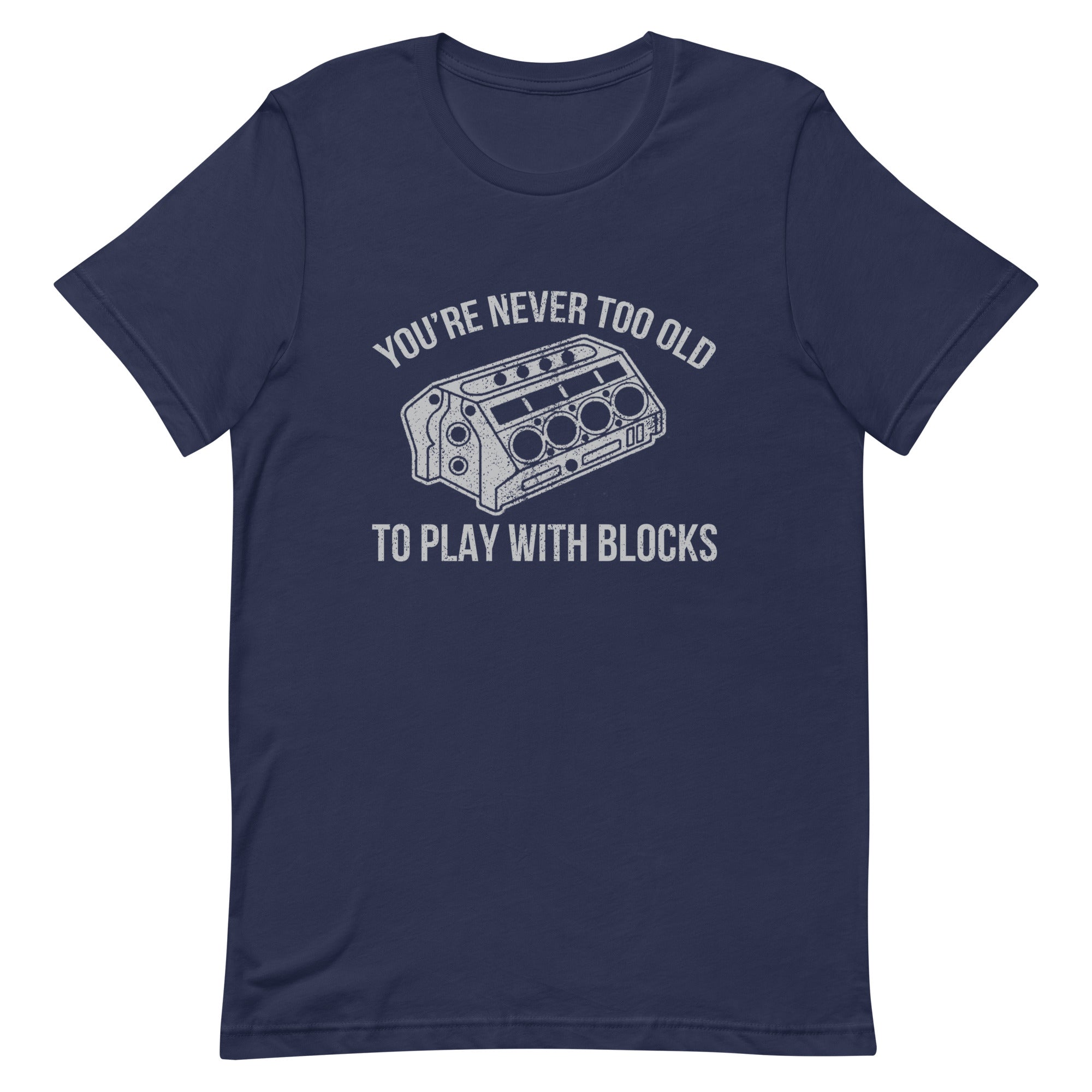 You're Never Too Old To Play With Blocks - T-shirt