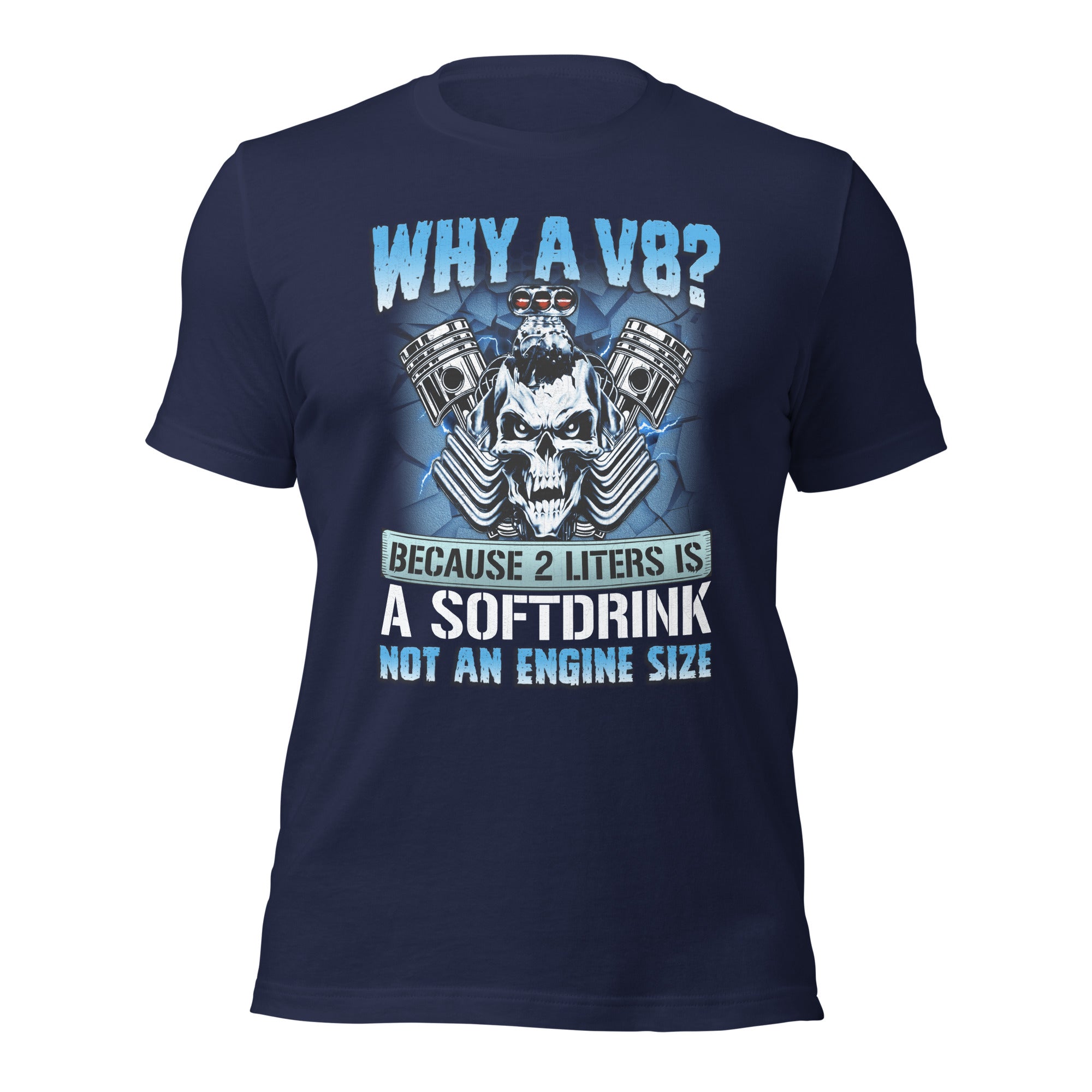 Why A V8 - Funny T-shirt For V8 Enthusiasts